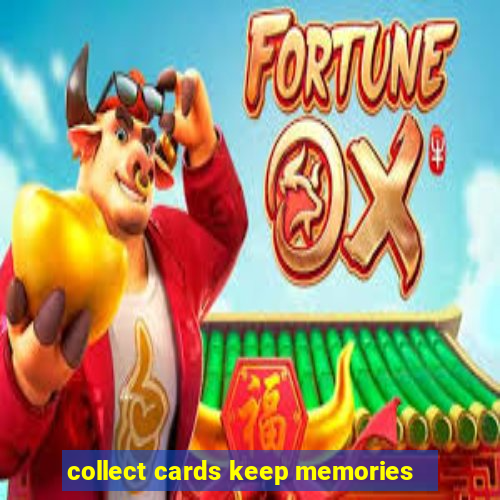 collect cards keep memories